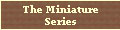 The Miniature Series